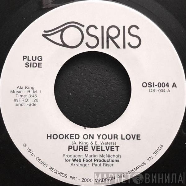 Pure Velvet - Hooked On Your Love / I'm Tired Of Dreaming