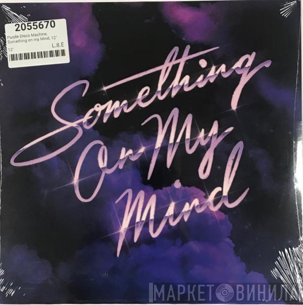 Purple Disco Machine, Duke Dumont, Nothing But Thieves - Something On My Mind