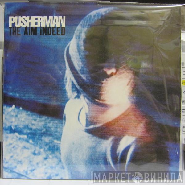 Pusherman  - The Aim Indeed