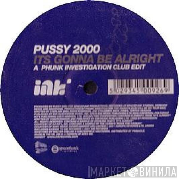 Pussy 2000 - Its Gonna Be Alright