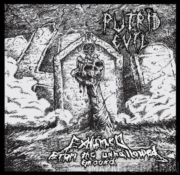 Putrid Evil - Exhumed​.​.​. From The Unhallowed Ground