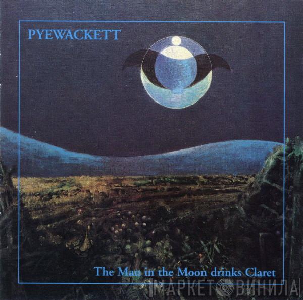 Pyewackett - The Man In The Moon Drinks Claret
