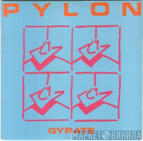 Pylon  - Gyrate