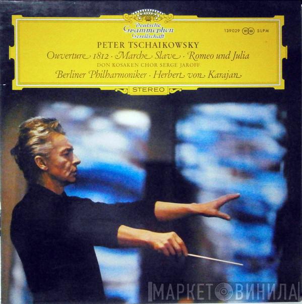 , Pyotr Ilyich Tchaikovsky • Don Kosaken Chor Serge Jaroff • Berliner Philharmoniker  Herbert von Karajan  - Ouverture 1812 • Marche Slave • Romeo Und Julia
