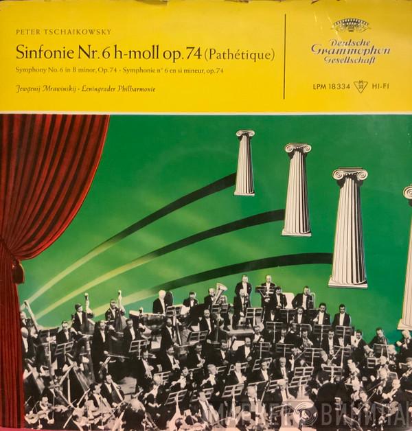 – Pyotr Ilyich Tchaikovsky · Evgeny Mravinsky  Leningrad Philharmonic Orchestra  - Sinfonie Nr. 6 H-moll Op. 74 (Pathétique)