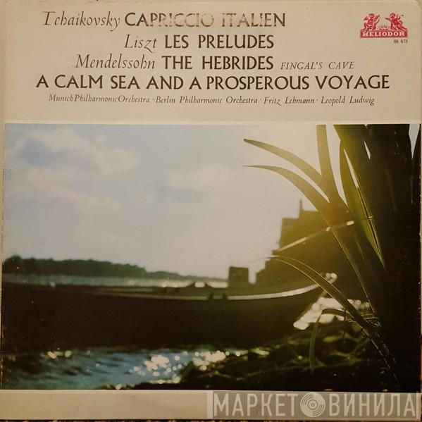 Pyotr Ilyich Tchaikovsky, Franz Liszt, Felix Mendelssohn-Bartholdy, Münchner Philharmoniker, Berliner Philharmoniker, Fritz Lehmann, Leopold Ludwig - Capriccio Italien / Les Preludes / The Hebrides / A Calm Sea And A Prosperous Voyage