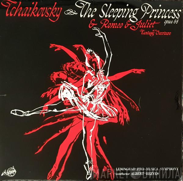 Pyotr Ilyich Tchaikovsky, Leningrad Pro Musica Symphony, Albert Reeves - Ballet Suite, The Sleeping Princess, Op. 66 / Fantasy-Overture, Romeo And Juliet