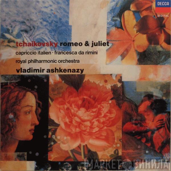Pyotr Ilyich Tchaikovsky, The Royal Philharmonic Orchestra, Vladimir Ashkenazy - Romeo & Juliet / Capriccio Italien / Francesca Da Rimini