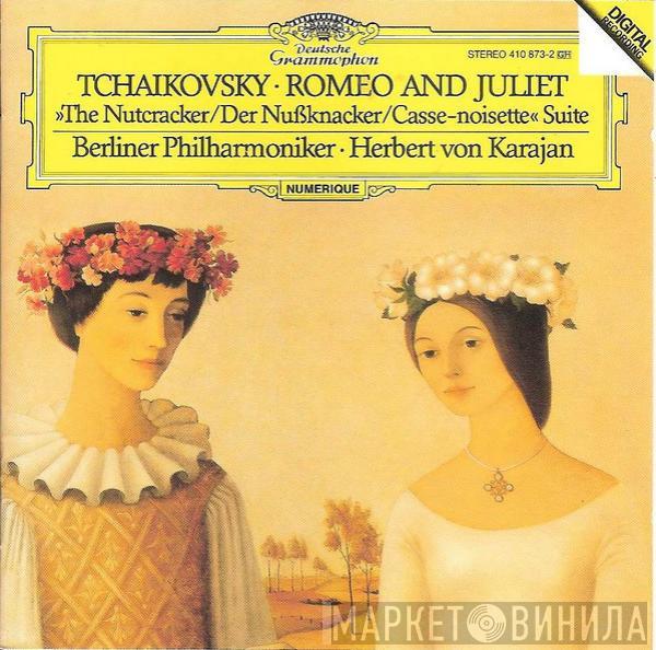 Pyotr Ilyich Tchaikovsky, Berliner Philharmoniker, Herbert von Karajan - Romeo And Juliet • »The Nutcracker = Der Nußknacker = Casse-Noisette« Suite