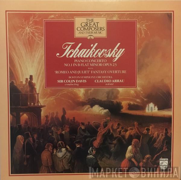 Pyotr Ilyich Tchaikovsky, Boston Symphony Orchestra, Sir Colin Davis, Claudio Arrau - Piano Concerto No.1 In B Flat Minor Opus 23 With 'Romeo And Juliet' Fantasy Overture