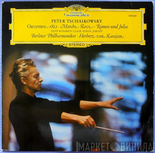 Pyotr Ilyich Tchaikovsky, Don Kosaken Chor Serge Jaroff, Berliner Philharmoniker, Herbert von Karajan - Ouverture 1812 • Marche Slave • Romeo Und Julia