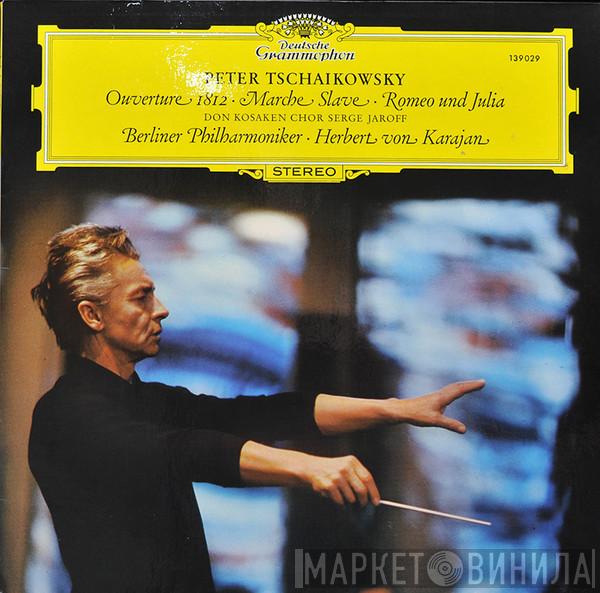 , Pyotr Ilyich Tchaikovsky , Don Kosaken Chor Serge Jaroff , Berliner Philharmoniker  Herbert von Karajan  - Ouverture 1812 • Marche Slave • Romeo Und Julia
