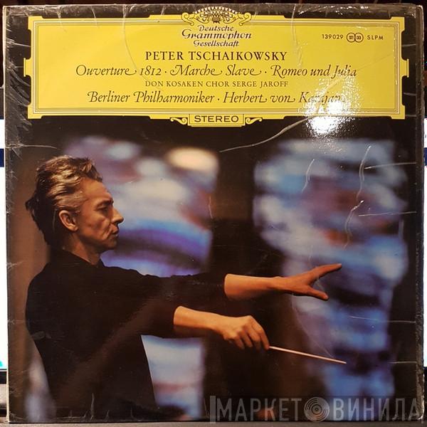 , Pyotr Ilyich Tchaikovsky , Don Kosaken Chor Serge Jaroff , Berliner Philharmoniker  Herbert von Karajan  - Ouverture 1812 • Marche Slave • Romeo Und Julia