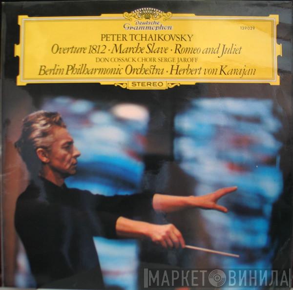 Pyotr Ilyich Tchaikovsky, Don Kosaken Chor Serge Jaroff, Berliner Philharmoniker, Herbert von Karajan - Overture 1812 • Marche Slave • Romeo And Juliet