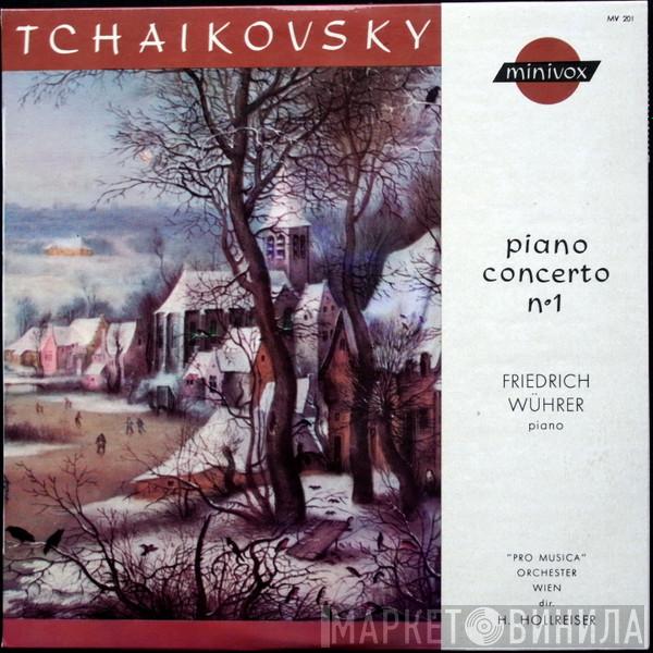 − Pyotr Ilyich Tchaikovsky , Friedrich Wührer Dir. Vienna Pro Musica Orchestra  Heinrich Hollreiser  - Piano Concerto N°1