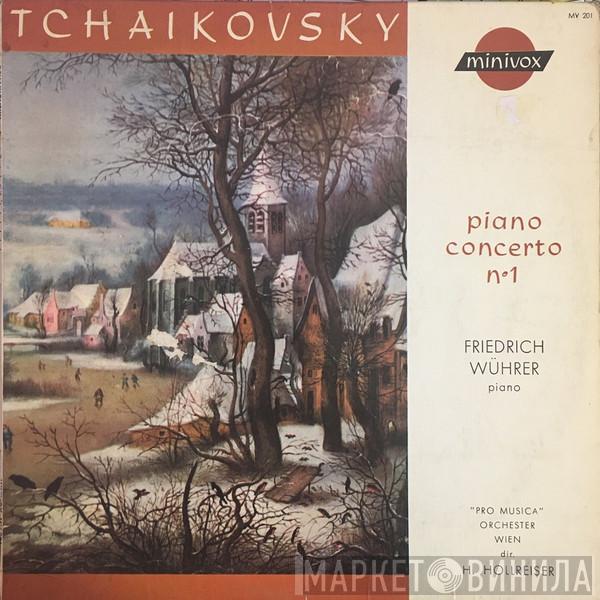 − Pyotr Ilyich Tchaikovsky , Friedrich Wührer , Vienna Pro Musica Orchestra  Heinrich Hollreiser  - Piano Concerto N°1