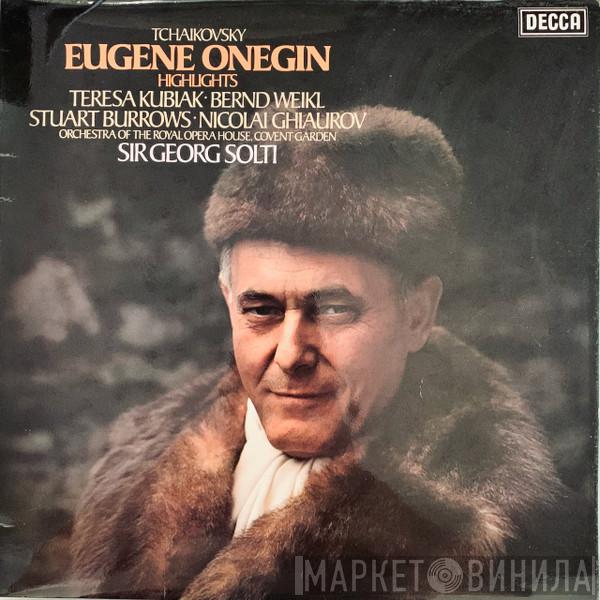 Pyotr Ilyich Tchaikovsky, Teresa Kubiak, Bernd Weikl, Stuart Burrows, Nicolai Ghiaurov, Orchestra Of The Royal Opera House, Covent Garden, Georg Solti - Eugene Onegin Highlights