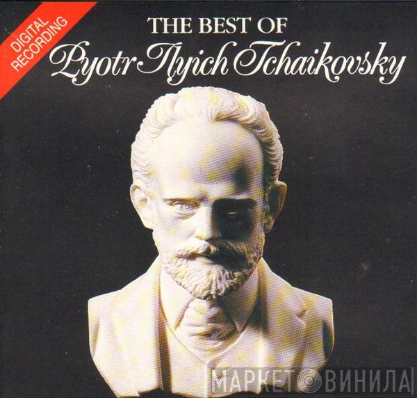 Pyotr Ilyich Tchaikovsky - The Best Of Pyotr Ilyich Tchaikovsky