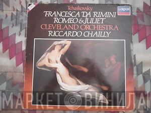 - Pyotr Ilyich Tchaikovsky , The Cleveland Orchestra  Riccardo Chailly  - Francesca Da Rimini - Romeo & Juliet