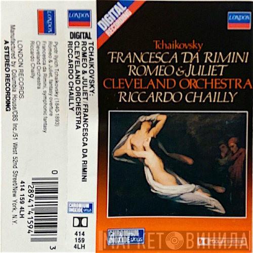 - Pyotr Ilyich Tchaikovsky , The Cleveland Orchestra  Riccardo Chailly  - Francesca Da Rimini - Romeo & Juliet