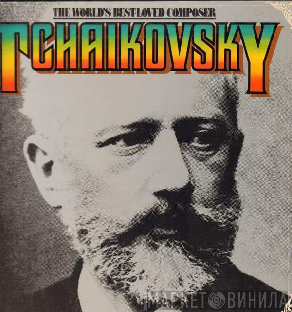 Pyotr Ilyich Tchaikovsky - The World's Best-Loved Composer