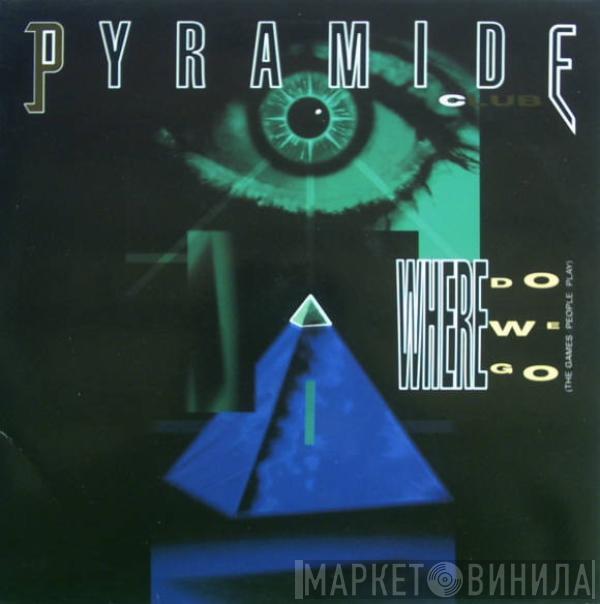 Pyramide Club - Where Do We Go (The Games People Play)