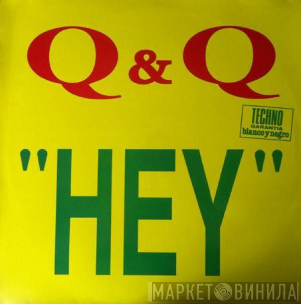 Q & Q - Hey