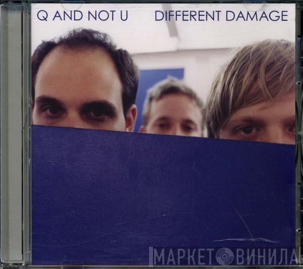  Q And Not U  - Different Damage