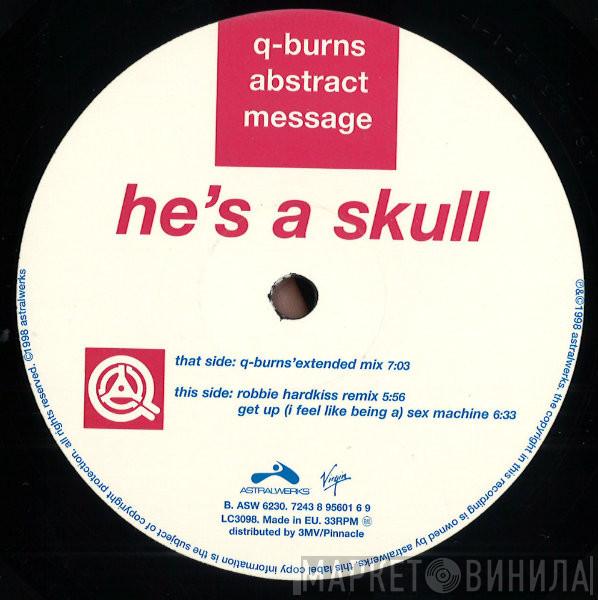 Q-Burns Abstract Message - He's A Skull