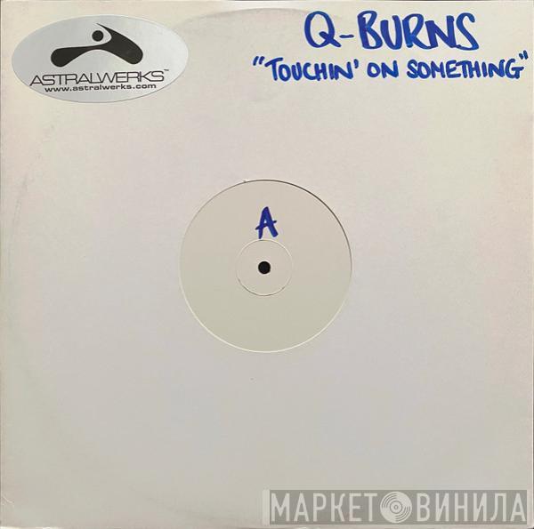 Q-Burns Abstract Message - Touchin' On Something