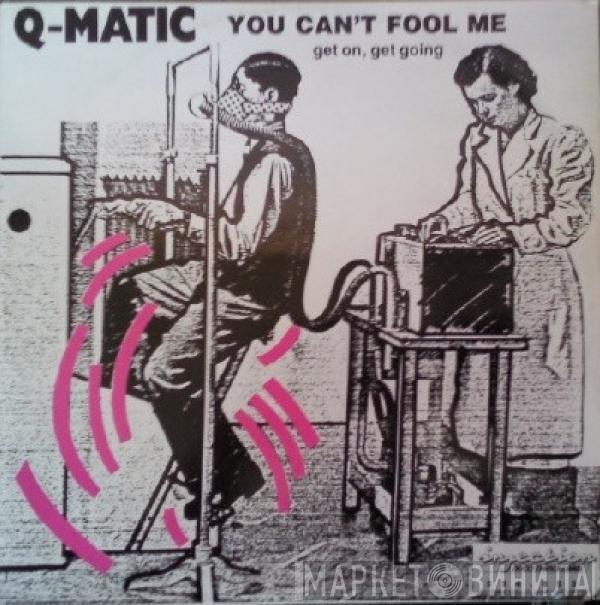 Q-Matic - You Can't Fool Me (Get On, Get Going)