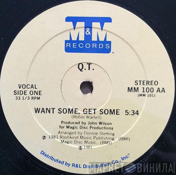  Q.T.   - Want Some, Get Some