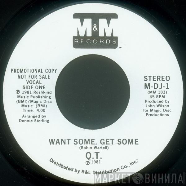 Q.T.  - Want Some, Get Some