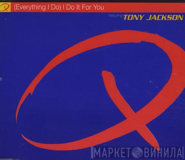 Q , Tony Jackson - (Everything I Do) I Do It For You