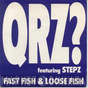 QRZ?, Stepz - Fast Fish And Loose Fish