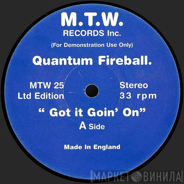 Quantum Fireball - Got It Goin' On