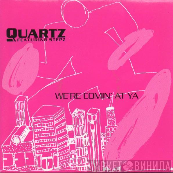 Quartz , Stepz - We're Coming At Ya