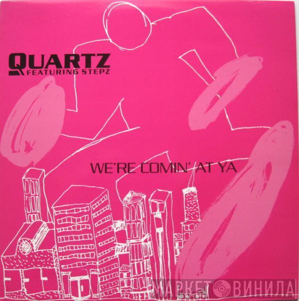 Quartz , Stepz - We're Coming At Ya