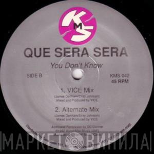 Que Sera Sera - You Don't Know