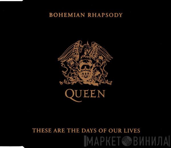 Queen - Bohemian Rhapsody / These Are The Days Of Our Lives