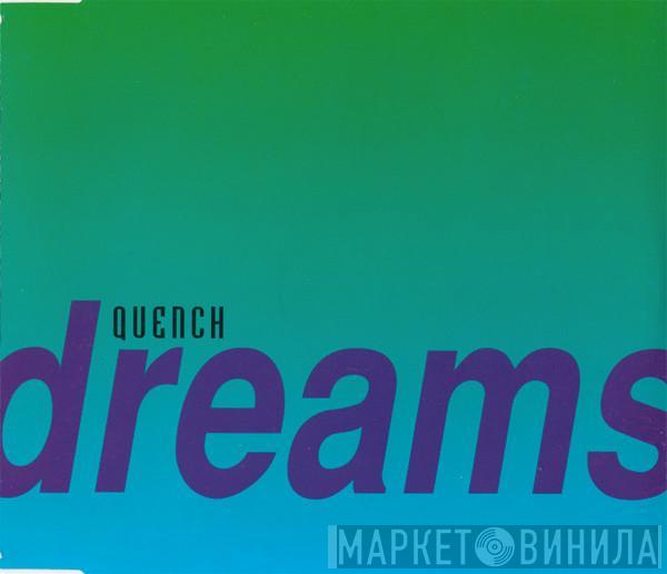  Quench  - Dreams