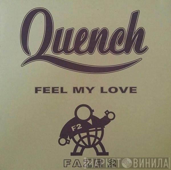 Quench - Feel My Love