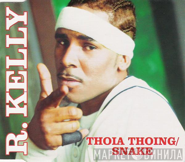  R. Kelly  - Thoia Thoing / Snake