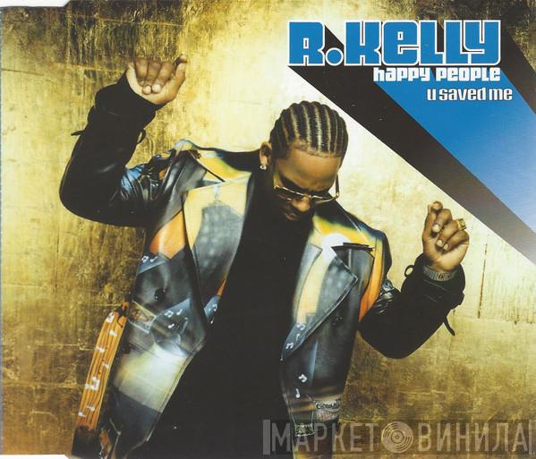 R. Kelly - Happy People / U Saved Me