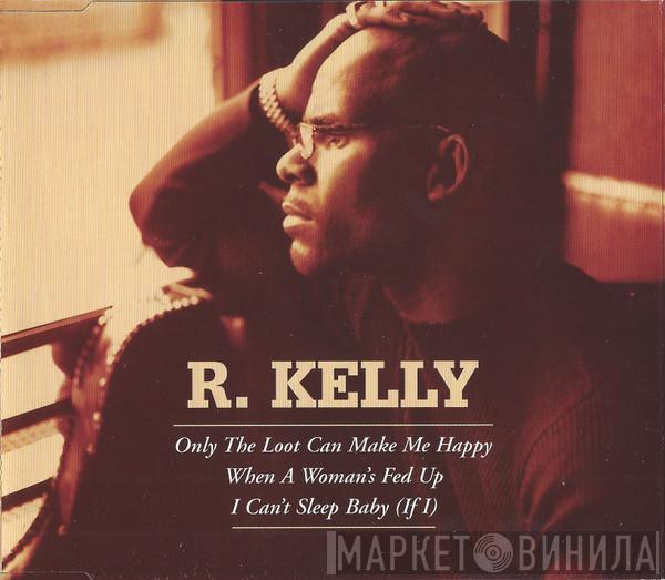 R. Kelly - Only The Loot Can Make Me Happy / When A Woman's Fed Up / I Can't Sleep Baby (If I)