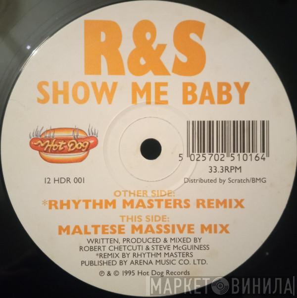 R & S - Show Me Baby
