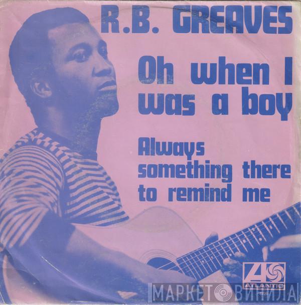 R.B. Greaves - Always Something There To Remind Me / Oh When I Was A Boy