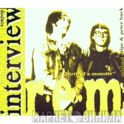 R.E.M. - "Birth Of A Monster" Interview
