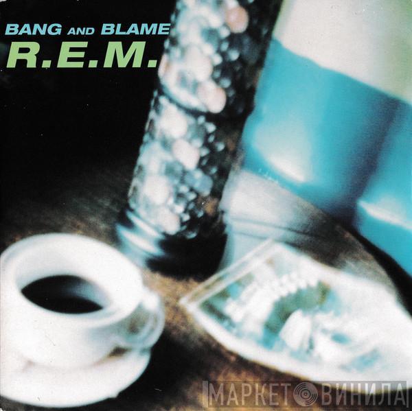 R.E.M. - Bang And Blame