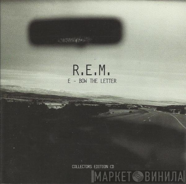 R.E.M. - E - Bow The Letter